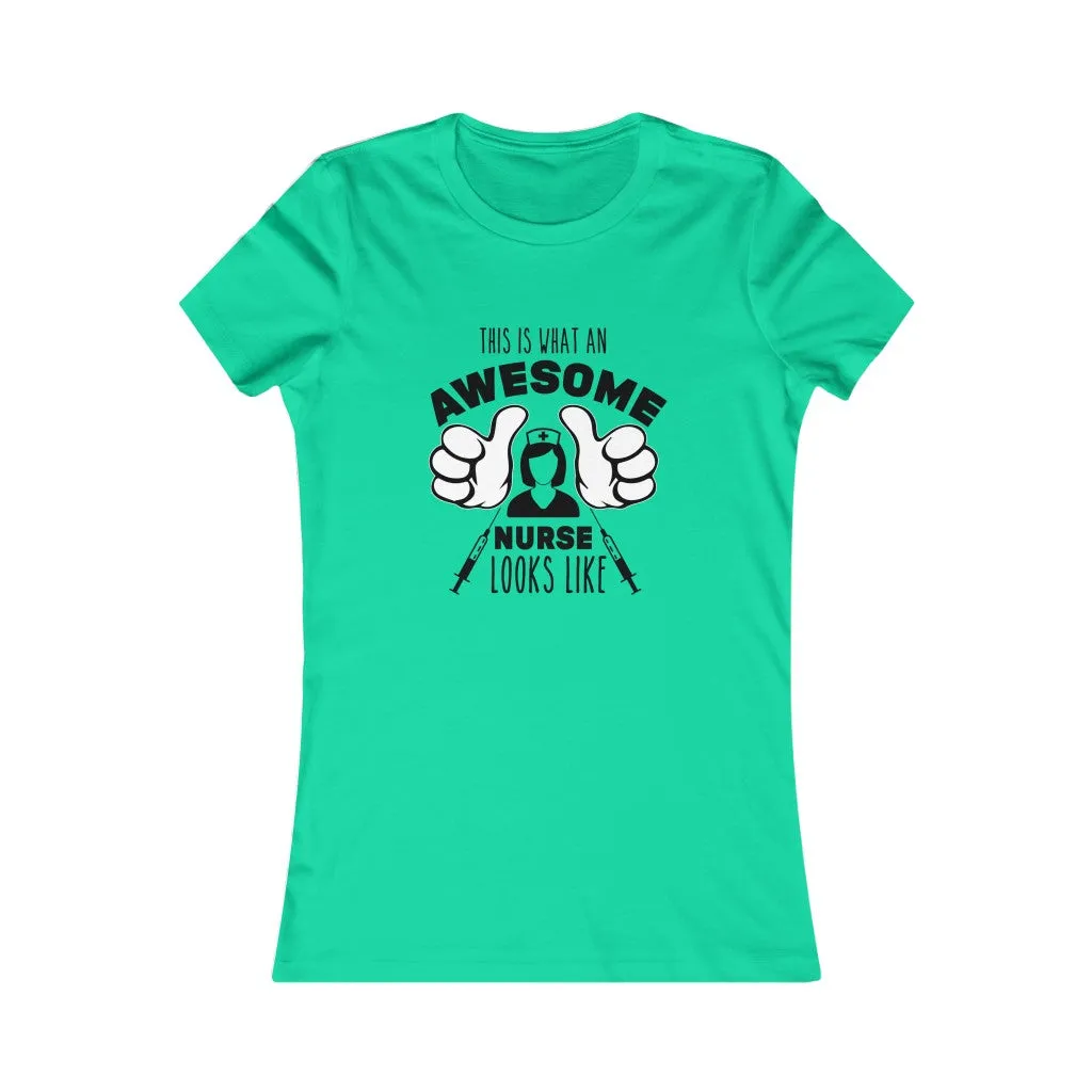 This Is What An Awesome Nurse Looks Like , Women's Favorite Tee